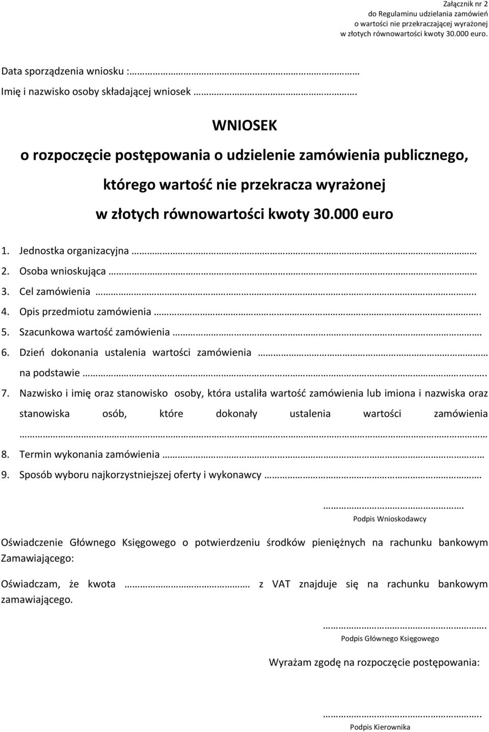 WNIOSEK o rozpoczęcie postępowania o udzielenie zamówienia publicznego, którego wartość nie przekracza wyrażonej w złotych równowartości kwoty 30.000 euro 1. Jednostka organizacyjna 2.