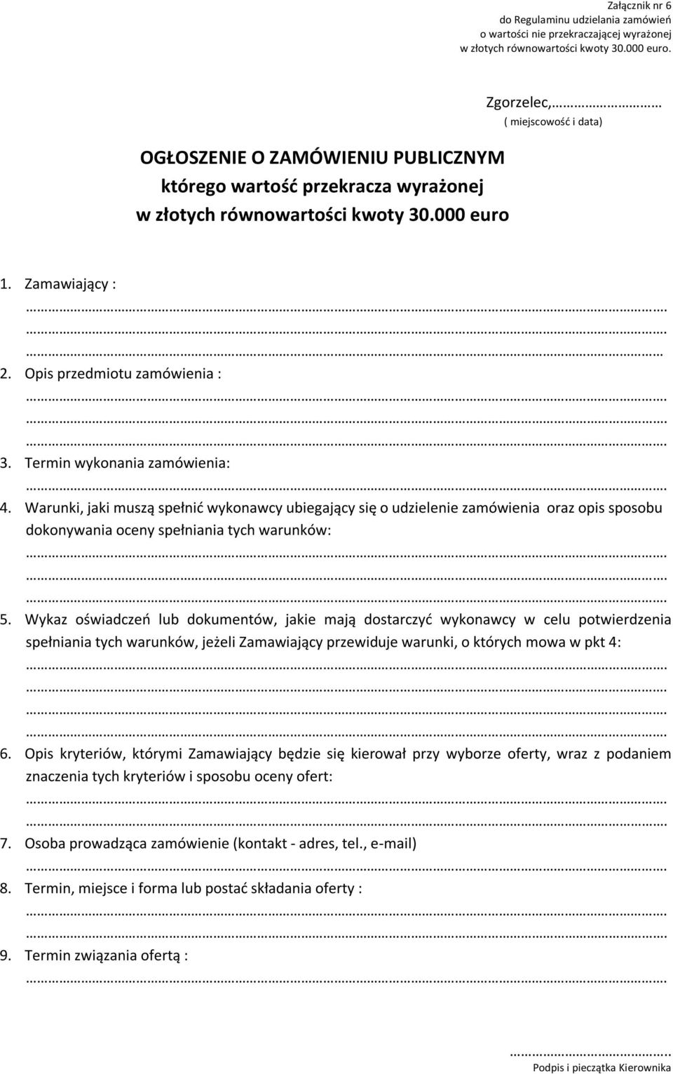 Termin wykonania zamówienia: 4. Warunki, jaki muszą spełnić wykonawcy ubiegający się o udzielenie zamówienia oraz opis sposobu dokonywania oceny spełniania tych warunków: 5.