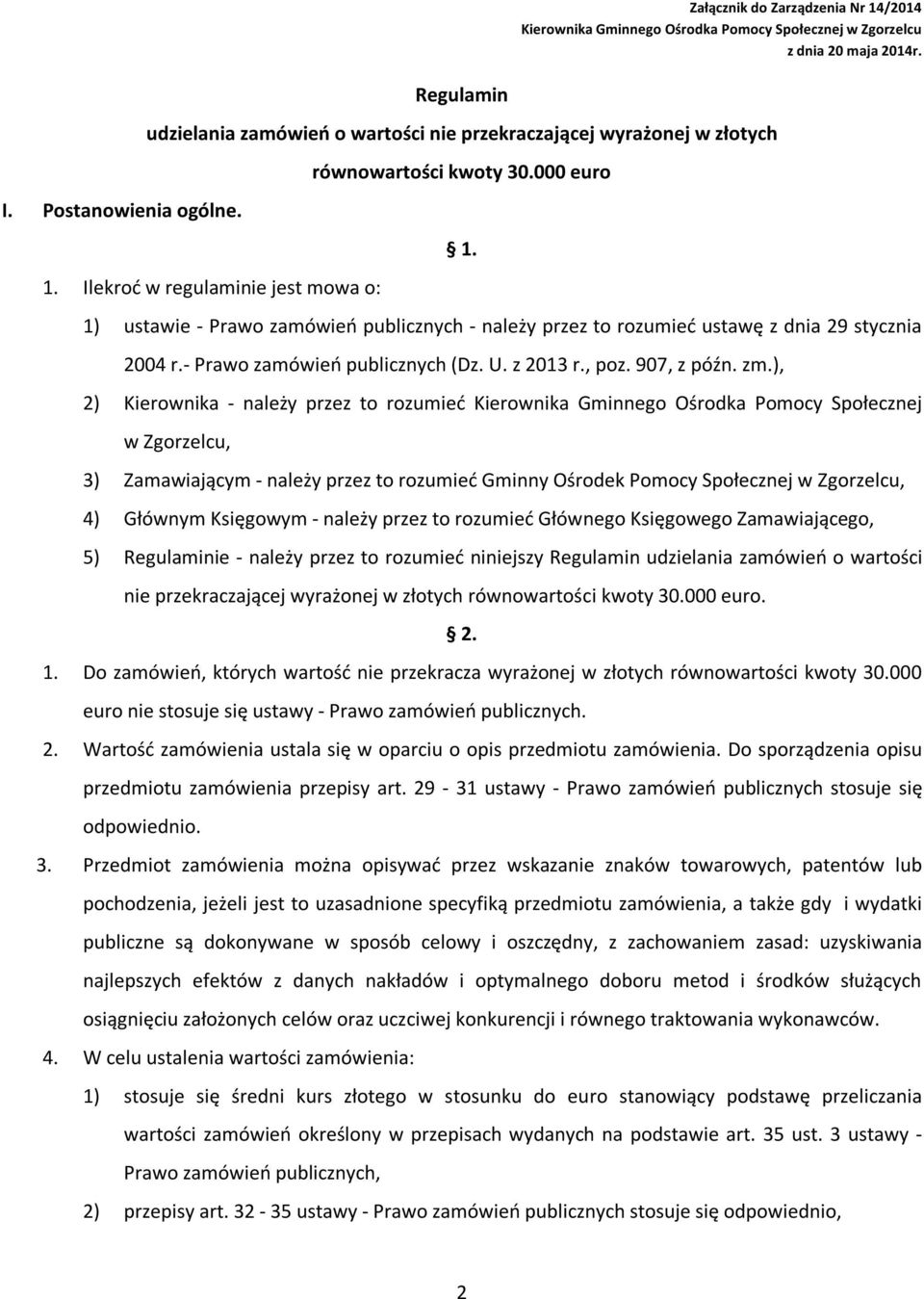 1. Ilekroć w regulaminie jest mowa o: 1) ustawie - Prawo zamówień publicznych - należy przez to rozumieć ustawę z dnia 29 stycznia 2004 r.- Prawo zamówień publicznych (Dz. U. z 2013 r., poz.