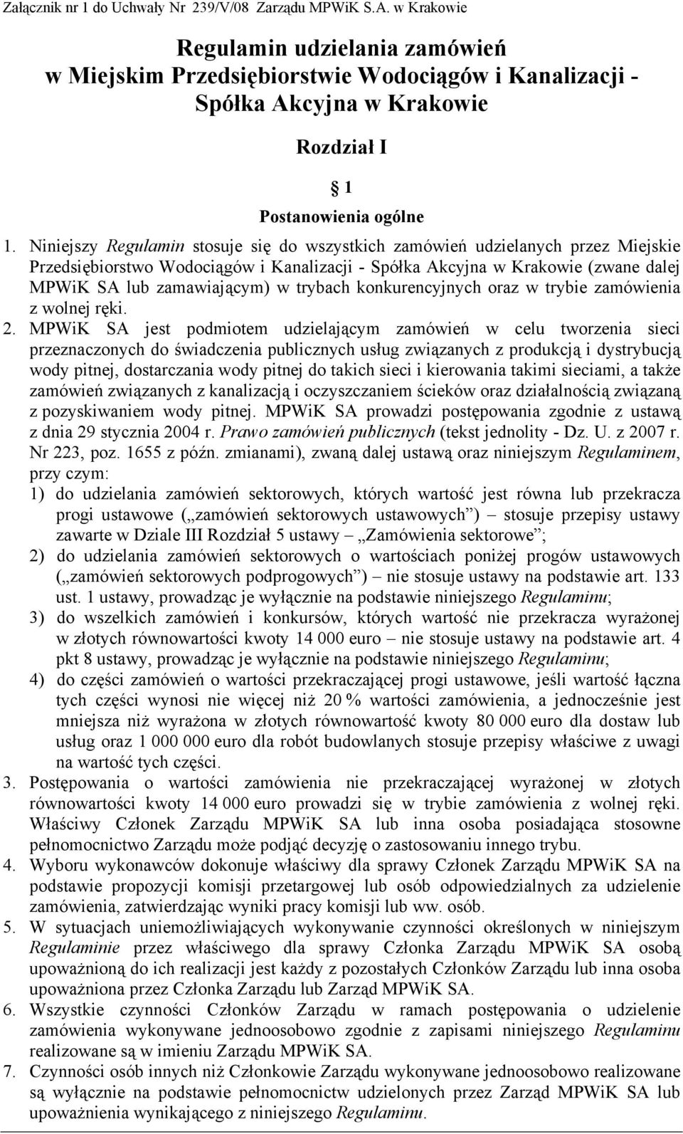 Niniejszy Regulamin stosuje się do wszystkich zamówień udzielanych przez Miejskie Przedsiębiorstwo Wodociągów i Kanalizacji - Spółka Akcyjna w Krakowie (zwane dalej MPWiK SA lub zamawiającym) w