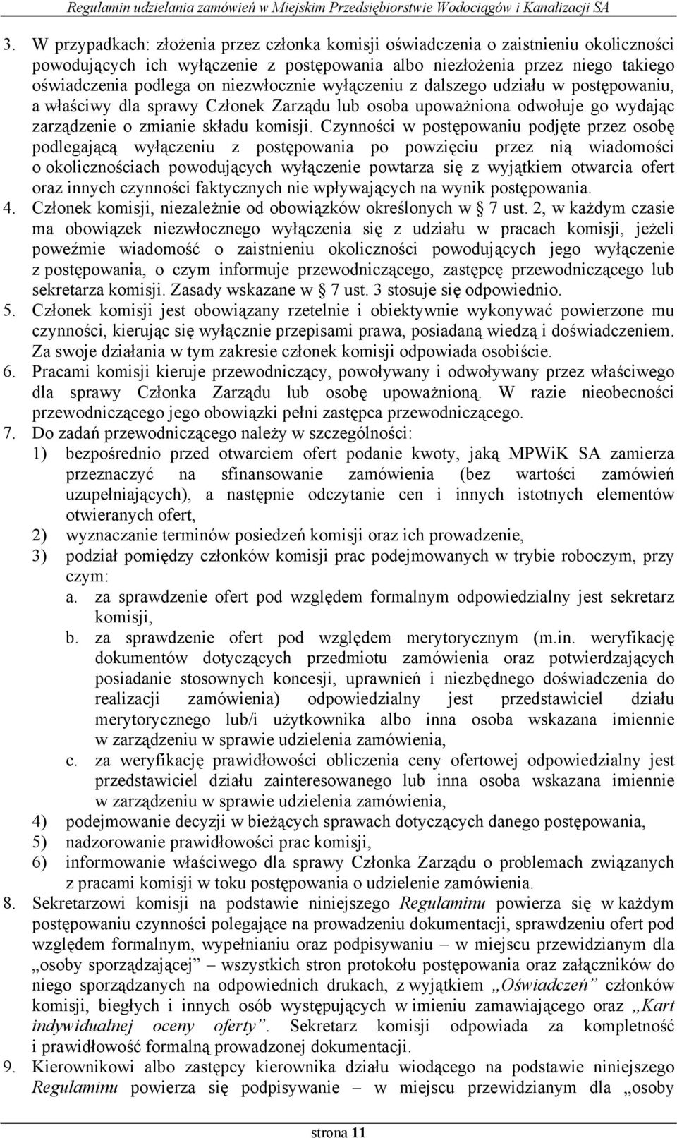 Czynności w postępowaniu podjęte przez osobę podlegającą wyłączeniu z postępowania po powzięciu przez nią wiadomości o okolicznościach powodujących wyłączenie powtarza się z wyjątkiem otwarcia ofert