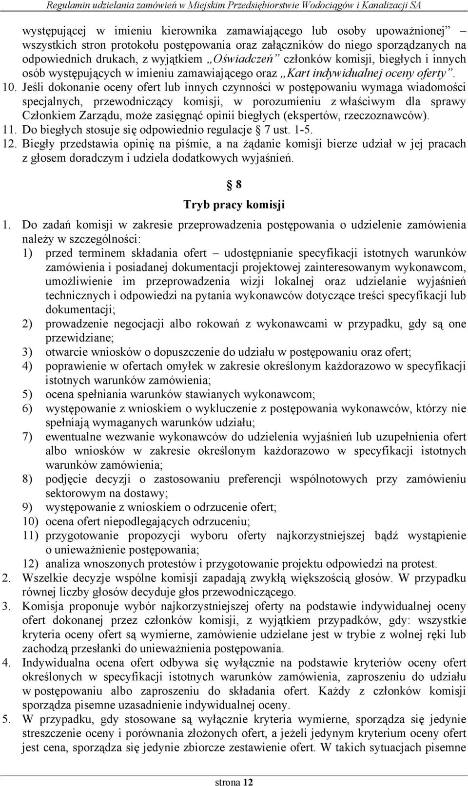 Jeśli dokonanie oceny ofert lub innych czynności w postępowaniu wymaga wiadomości specjalnych, przewodniczący komisji, w porozumieniu z właściwym dla sprawy Członkiem Zarządu, może zasięgnąć opinii