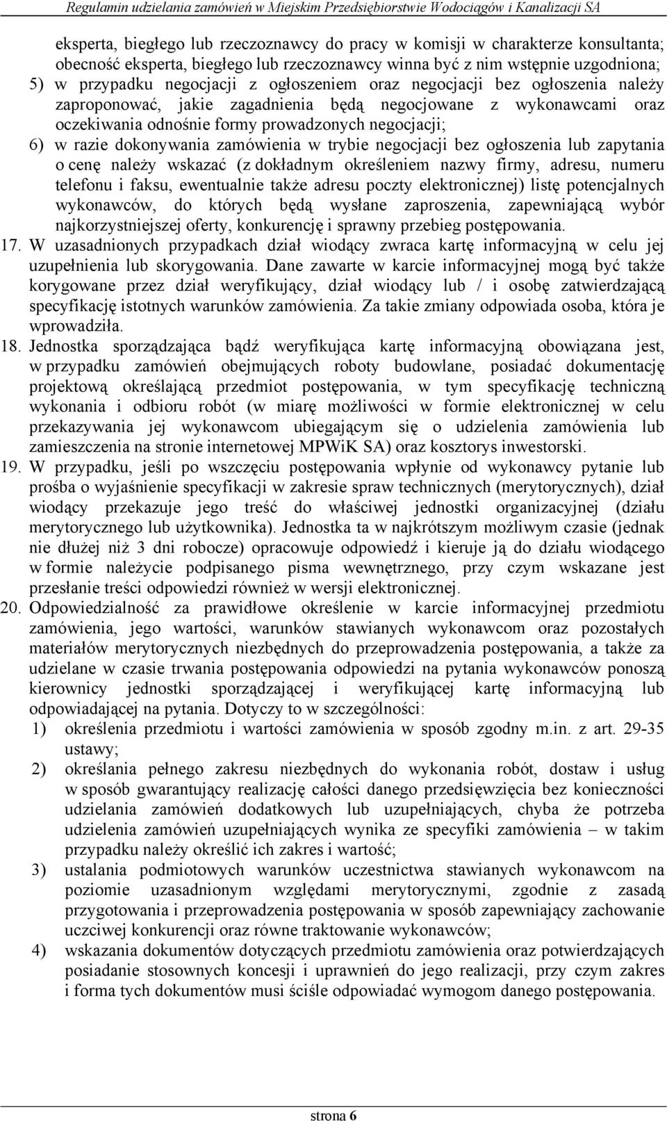 zamówienia w trybie negocjacji bez ogłoszenia lub zapytania o cenę należy wskazać (z dokładnym określeniem nazwy firmy, adresu, numeru telefonu i faksu, ewentualnie także adresu poczty