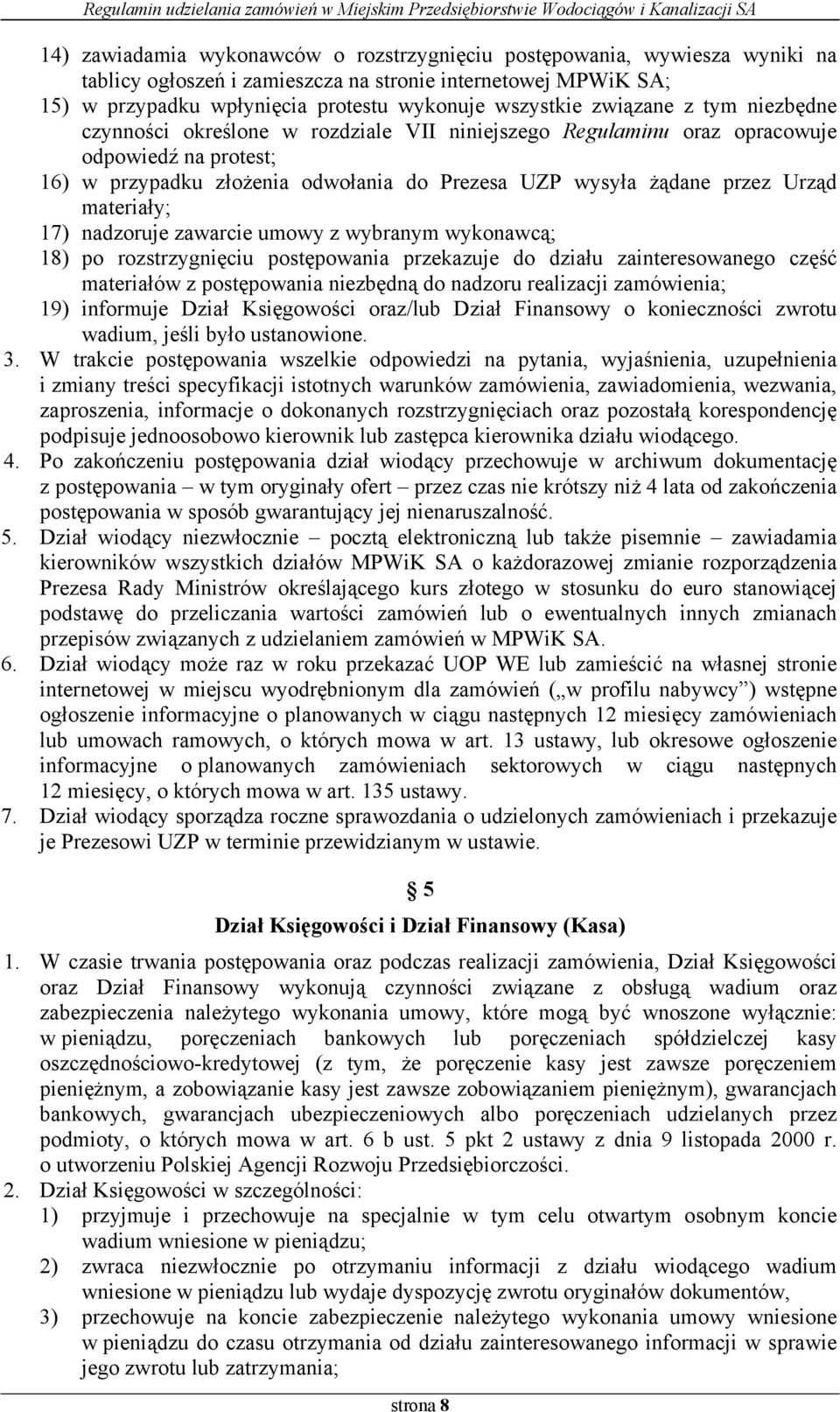 materiały; 17) nadzoruje zawarcie umowy z wybranym wykonawcą; 18) po rozstrzygnięciu postępowania przekazuje do działu zainteresowanego część materiałów z postępowania niezbędną do nadzoru realizacji