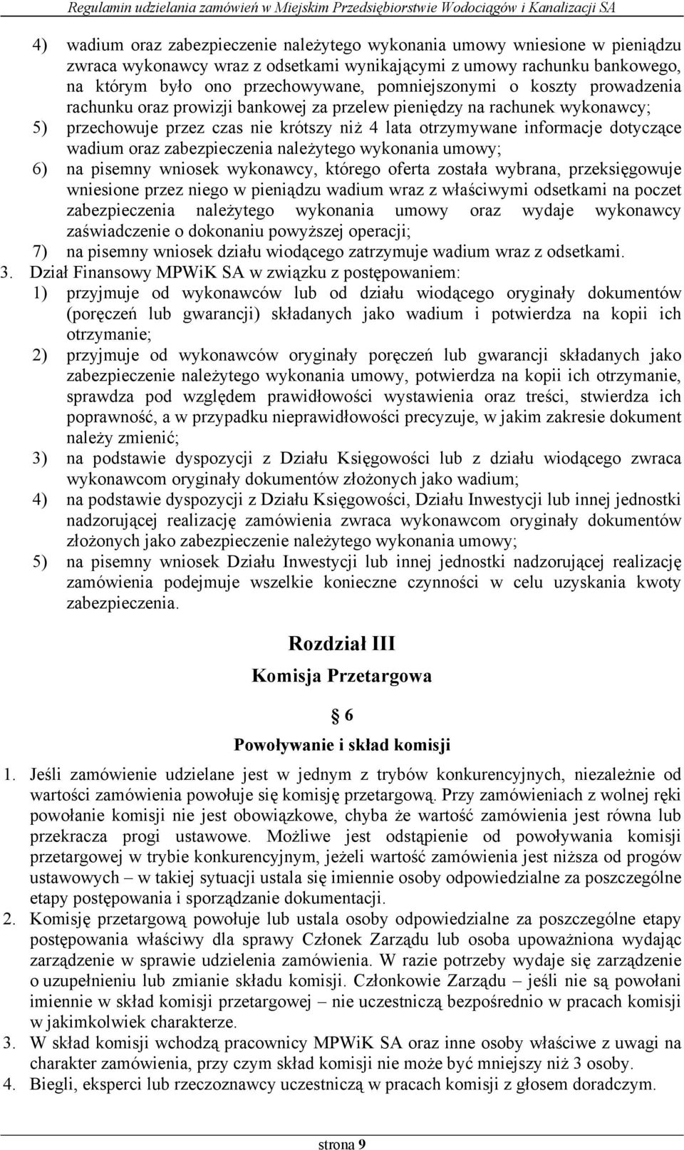 wadium oraz zabezpieczenia należytego wykonania umowy; 6) na pisemny wniosek wykonawcy, którego oferta została wybrana, przeksięgowuje wniesione przez niego w pieniądzu wadium wraz z właściwymi