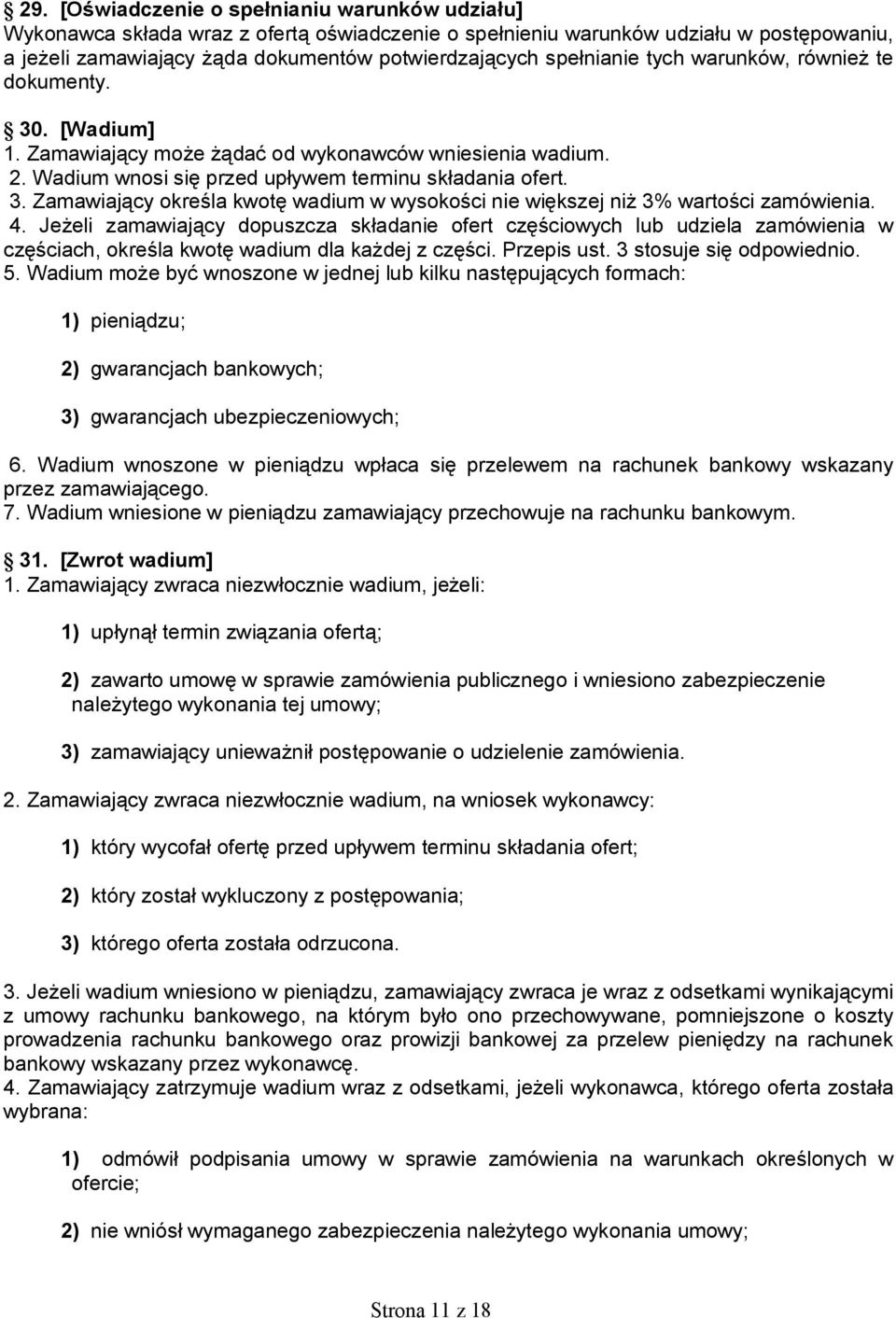 4. Jeżeli zamawiający dopuszcza składanie ofert częściowych lub udziela zamówienia w częściach, określa kwotę wadium dla każdej z części. Przepis ust. 3 stosuje się odpowiednio. 5.