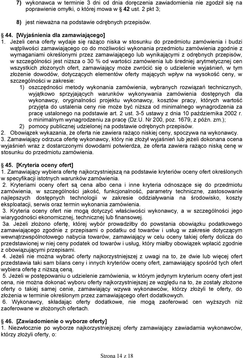 Jeżeli cena oferty wydaje się rażąco niska w stosunku do przedmiotu zamówienia i budzi wątpliwości zamawiającego co do możliwości wykonania przedmiotu zamówienia zgodnie z wymaganiami określonymi