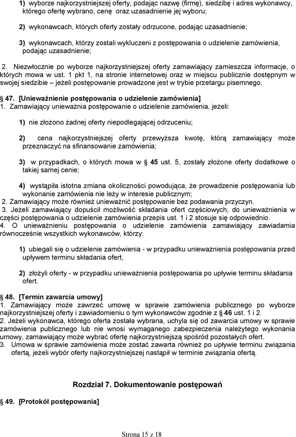 Niezwłocznie po wyborze najkorzystniejszej oferty zamawiający zamieszcza informacje, o których mowa w ust.