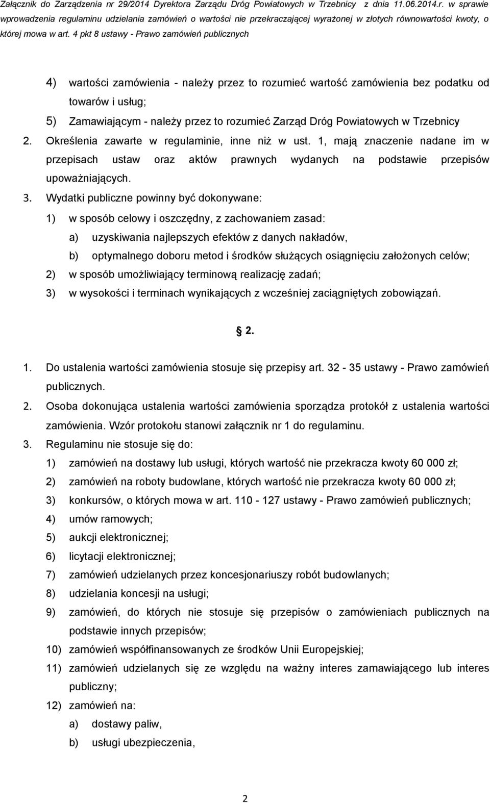 Wydatki publiczne powinny być dokonywane: 1) w sposób celowy i oszczędny, z zachowaniem zasad: a) uzyskiwania najlepszych efektów z danych nakładów, b) optymalnego doboru metod i środków służących