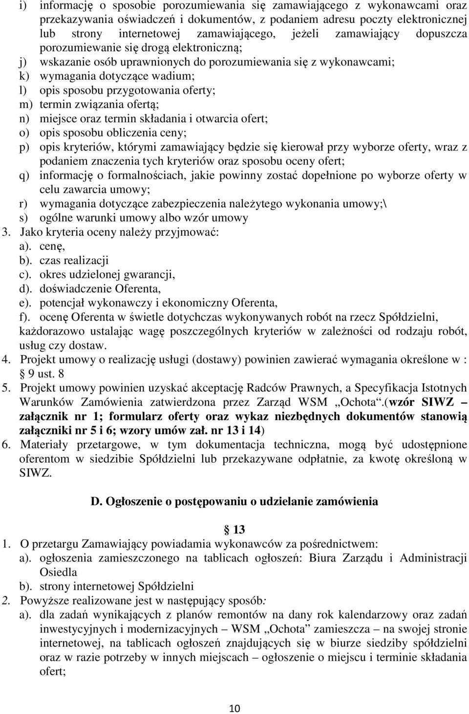 oferty; m) termin związania ofertą; n) miejsce oraz termin składania i otwarcia ofert; o) opis sposobu obliczenia ceny; p) opis kryteriów, którymi zamawiający będzie się kierował przy wyborze oferty,