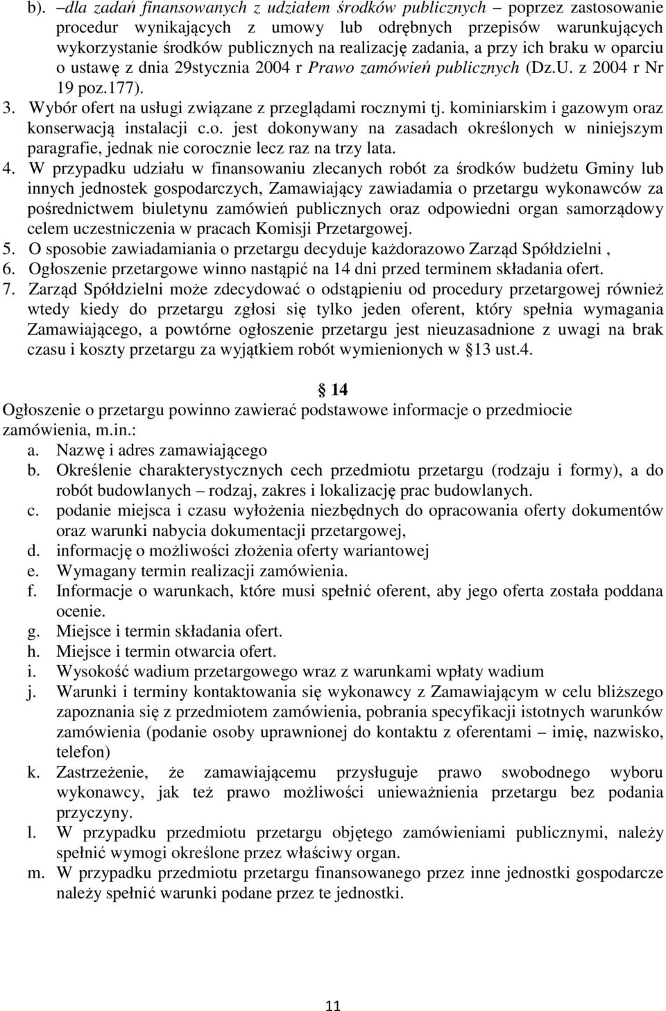 kominiarskim i gazowym oraz konserwacją instalacji c.o. jest dokonywany na zasadach określonych w niniejszym paragrafie, jednak nie corocznie lecz raz na trzy lata. 4.