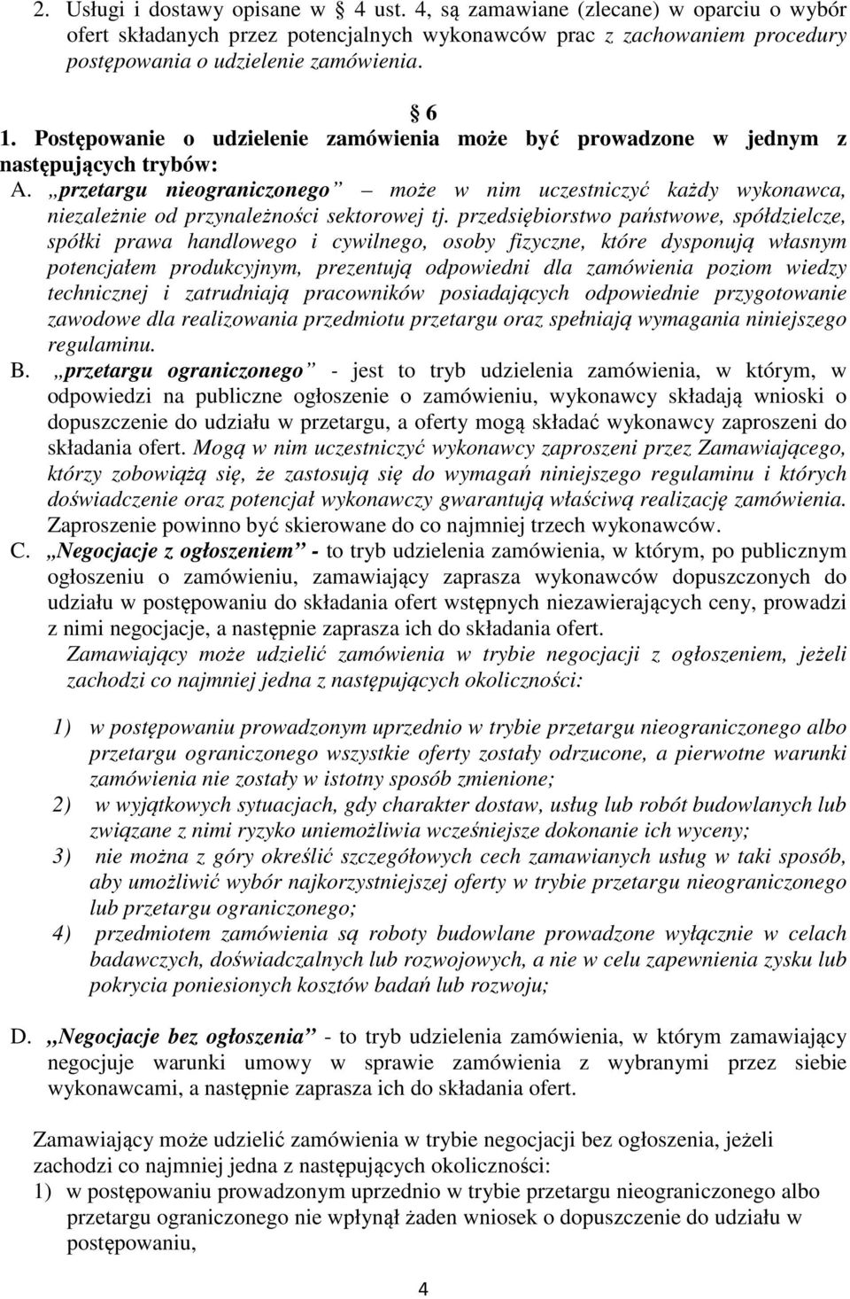 przetargu nieograniczonego może w nim uczestniczyć każdy wykonawca, niezależnie od przynależności sektorowej tj.