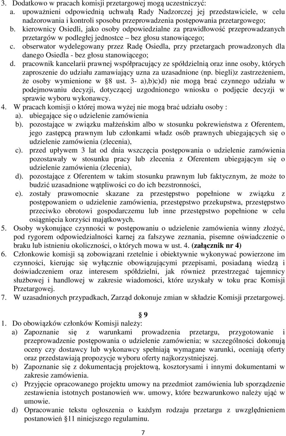 kierownicy Osiedli, jako osoby odpowiedzialne za prawidłowość przeprowadzanych przetargów w podległej jednostce bez głosu stanowiącego; c.