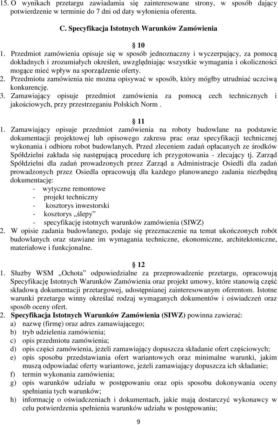 oferty. 2. Przedmiotu zamówienia nie można opisywać w sposób, który mógłby utrudniać uczciwą konkurencję. 3.