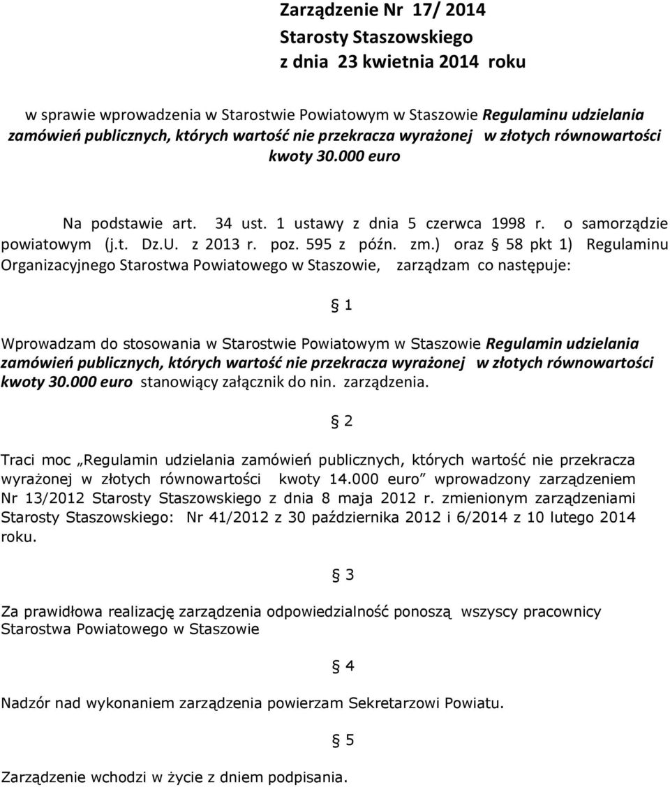 ) oraz 58 pkt 1) Regulaminu Organizacyjnego Starostwa Powiatowego w Staszowie, zarządzam co następuje: Wprowadzam do stosowania w Starostwie Powiatowym w Staszowie Regulamin udzielania zamówień