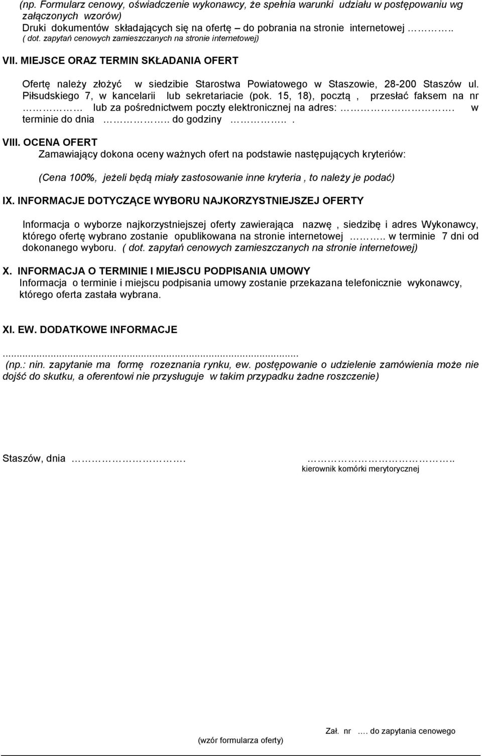 Piłsudskiego 7, w kancelarii lub sekretariacie (pok. 15, 18), pocztą, przesłać faksem na nr lub za pośrednictwem poczty elektronicznej na adres:. w terminie do dnia.. do godziny... VIII.