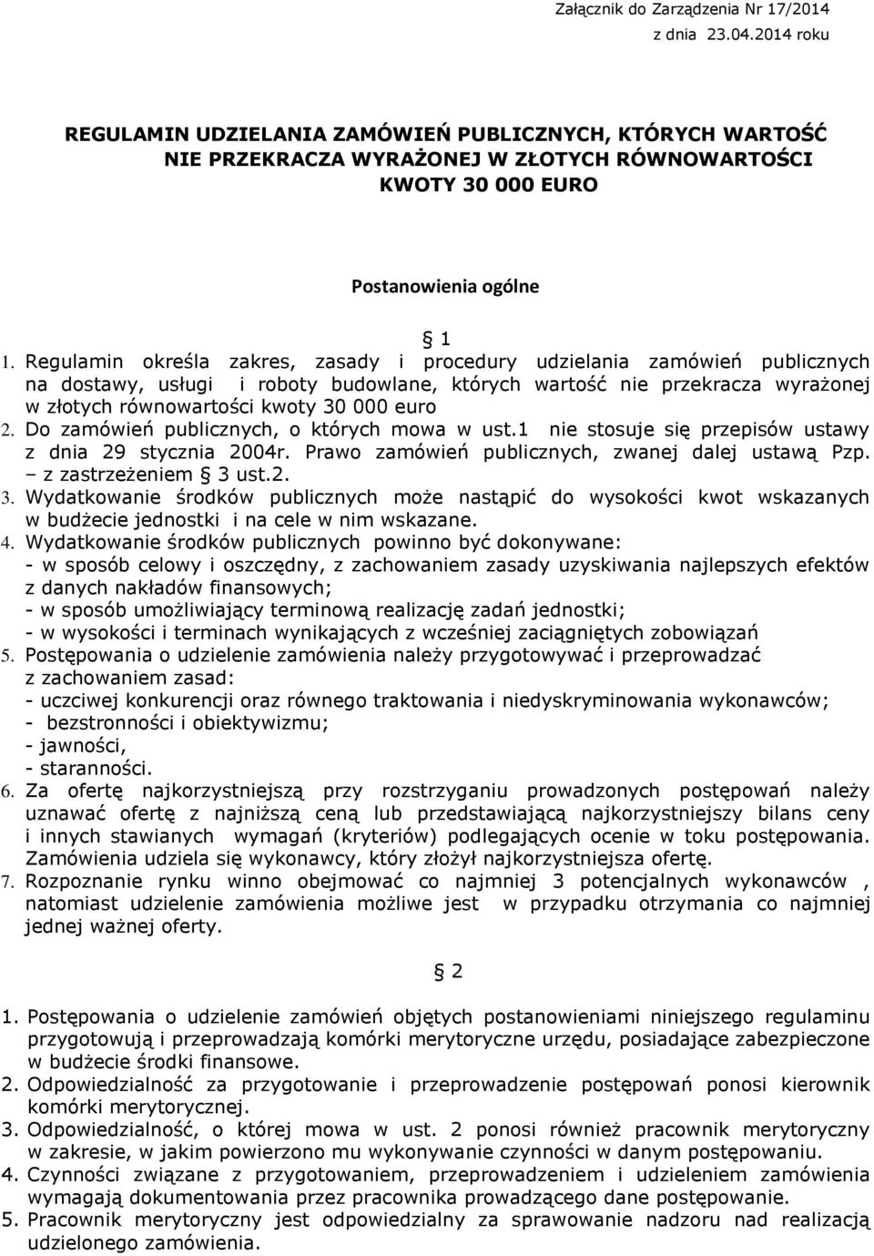 Regulamin określa zakres, zasady i procedury udzielania zamówień publicznych na dostawy, usługi i roboty budowlane, których wartość nie przekracza wyrażonej w złotych równowartości kwoty 30 000 euro