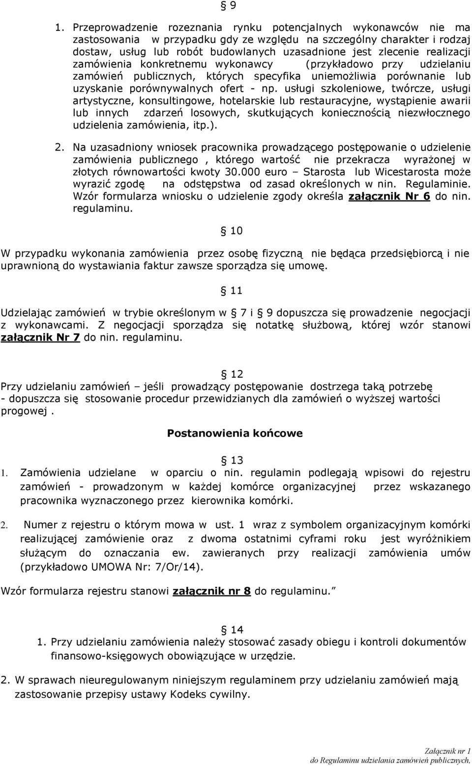 usługi szkoleniowe, twórcze, usługi artystyczne, konsultingowe, hotelarskie lub restauracyjne, wystąpienie awarii lub innych zdarzeń losowych, skutkujących koniecznością niezwłocznego udzielenia