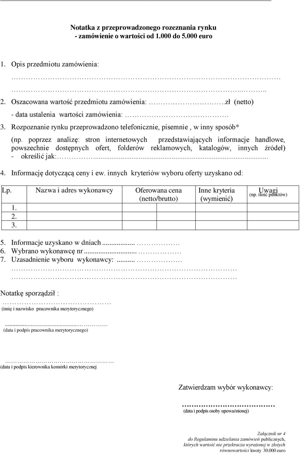 poprzez analizę: stron internetowych przedstawiających informacje handlowe, powszechnie dostępnych ofert, folderów reklamowych, katalogów, innych źródeł) - określić jak:... 4.