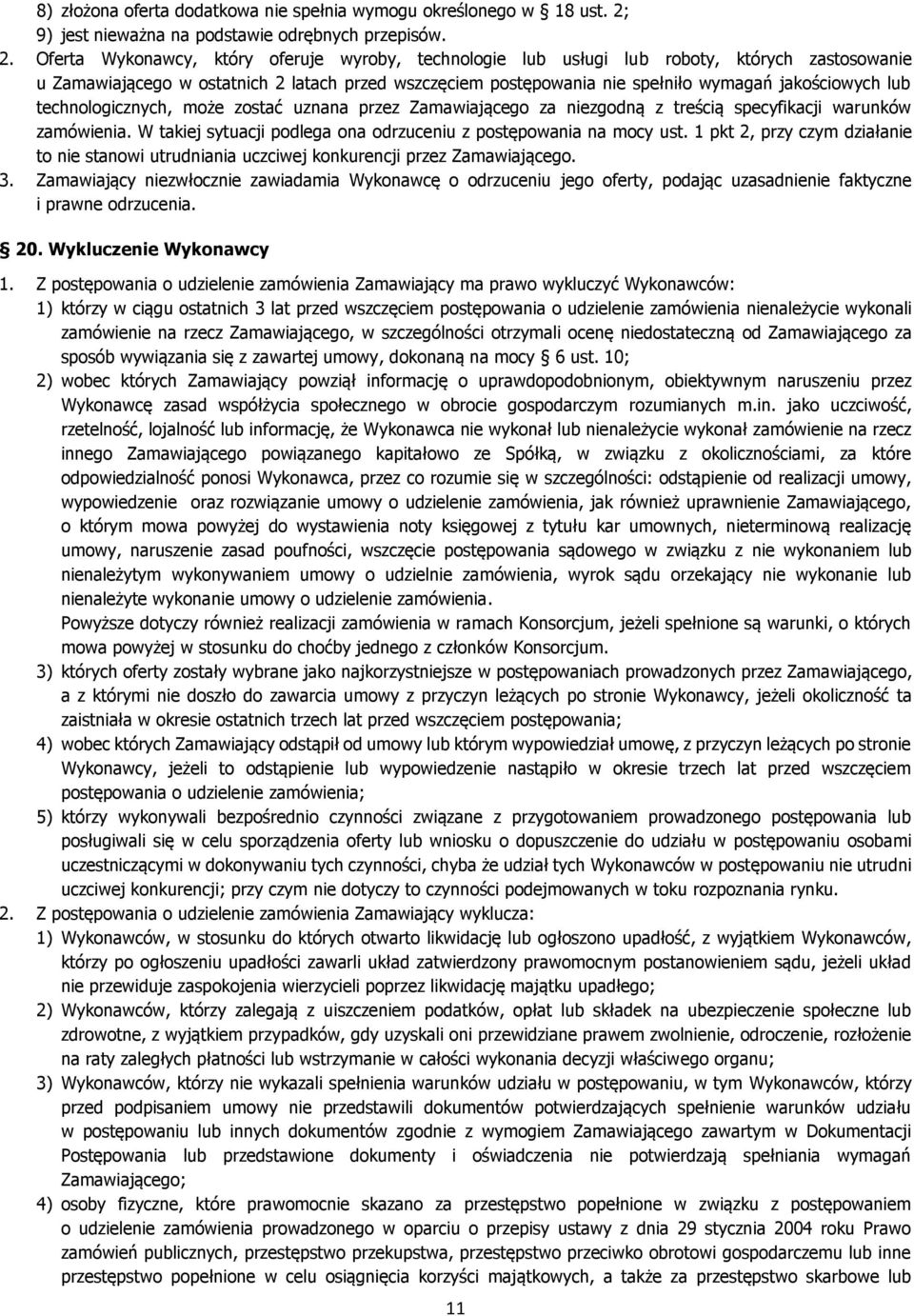 Oferta Wykonawcy, który oferuje wyroby, technologie lub usługi lub roboty, których zastosowanie u Zamawiającego w ostatnich 2 latach przed wszczęciem postępowania nie spełniło wymagań jakościowych