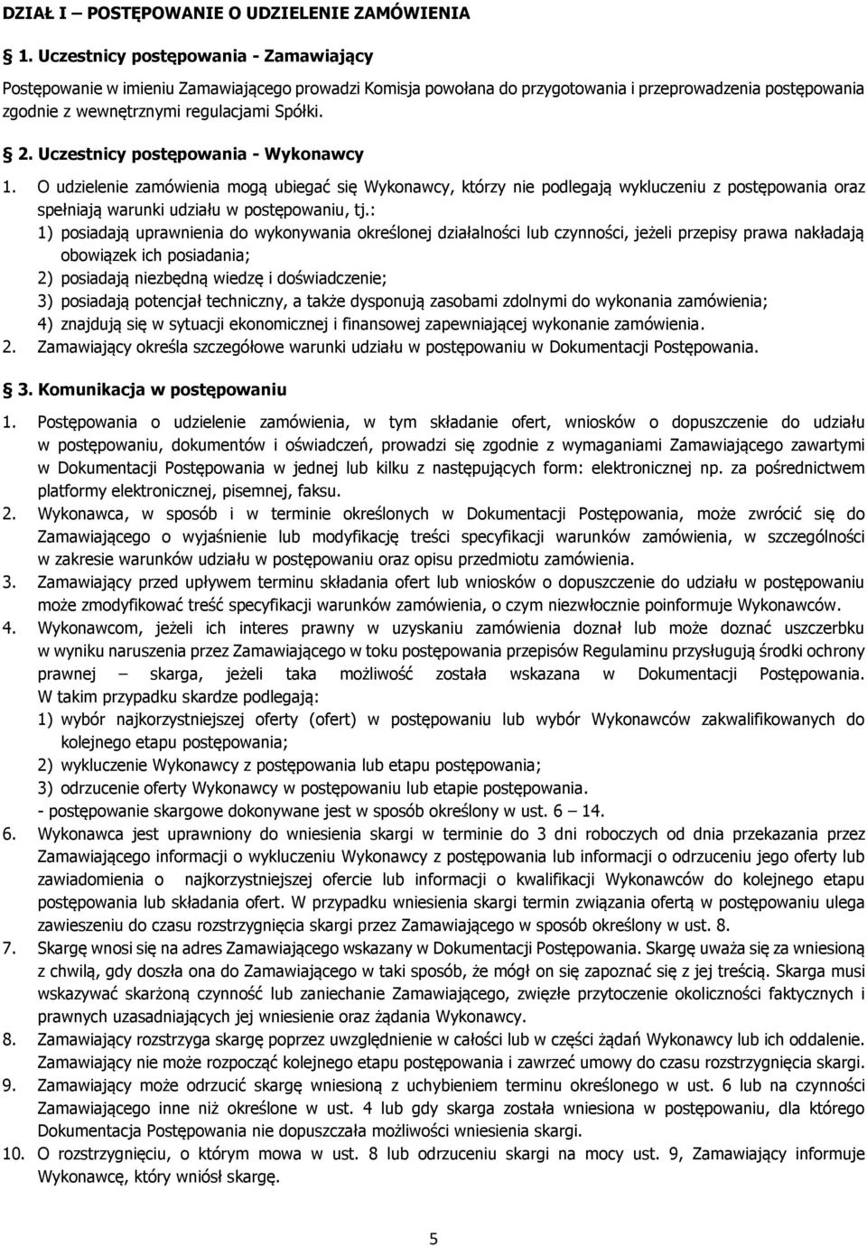 Uczestnicy postępowania - Wykonawcy 1. O udzielenie zamówienia mogą ubiegać się Wykonawcy, którzy nie podlegają wykluczeniu z postępowania oraz spełniają warunki udziału w postępowaniu, tj.