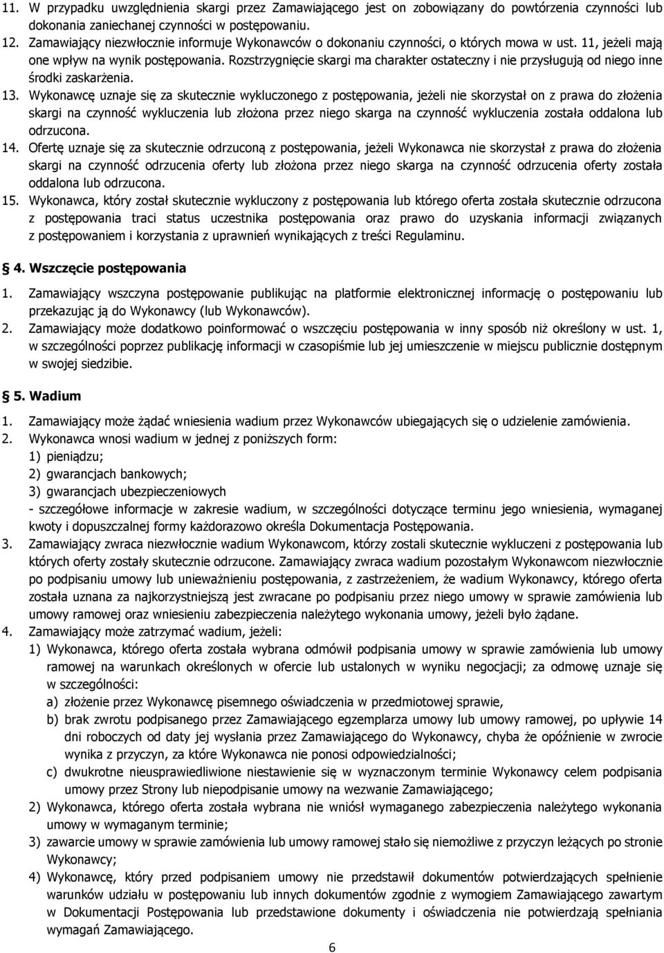 Rozstrzygnięcie skargi ma charakter ostateczny i nie przysługują od niego inne środki zaskarżenia. 13.