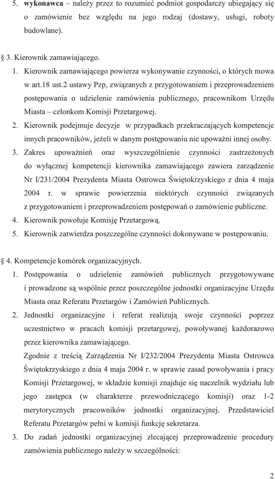 2 ustawy Pzp, zwi zanych z przygotowaniem i przeprowadzeniem post powania o udzielenie zamówienia publicznego, pracownikom Urz du Miasta członkom Komisji Przetargowej. 2.