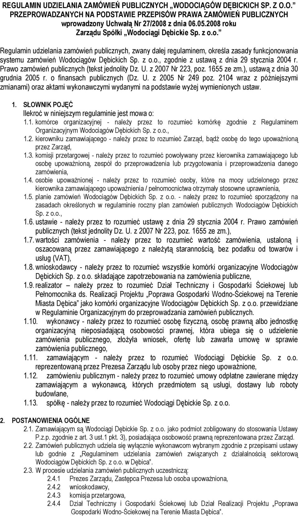 Prawo zamówień publicznych (tekst jednolity Dz. U. z 2007 Nr 223, poz. 1655 ze zm.), ustawą z dnia 30 grudnia 2005 r. o finansach publicznych (Dz. U. z 2005 Nr 249 poz.