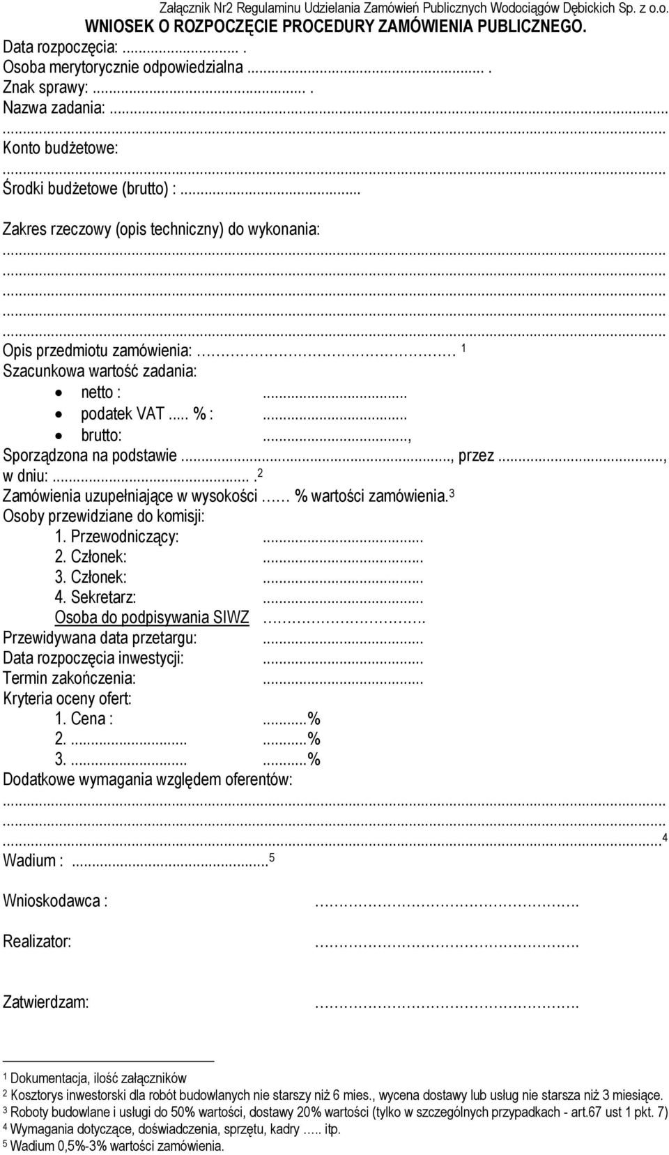 .. podatek VAT... % :... brutto:..., Sporządzona na podstawie..., przez..., w dniu:.... 2 Zamówienia uzupełniające w wysokości % wartości zamówienia. 3 Osoby przewidziane do komisji: 1.