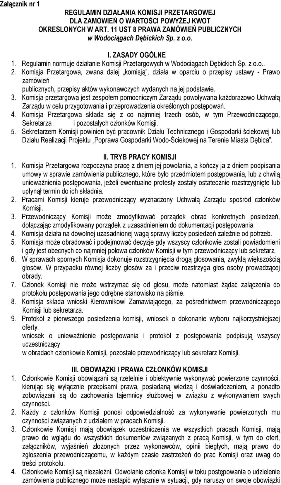 Komisja Przetargowa, zwana dalej komisją", działa w oparciu o przepisy ustawy - Prawo zamówień publicznych, przepisy aktów wykonawczych wydanych na jej podstawie. 3.