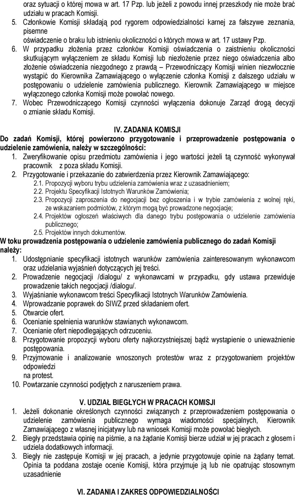 W przypadku złoŝenia przez członków Komisji oświadczenia o zaistnieniu okoliczności skutkującym wyłączeniem ze składu Komisji lub niezłoŝenie przez niego oświadczenia albo złoŝenie oświadczenia