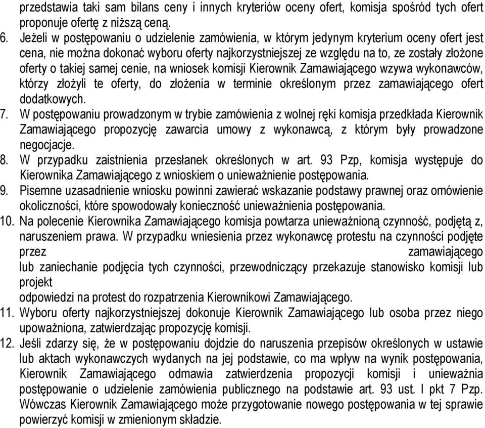 takiej samej cenie, na wniosek komisji Kierownik Zamawiającego wzywa wykonawców, którzy złoŝyli te oferty, do złoŝenia w terminie określonym przez zamawiającego ofert dodatkowych. 7.