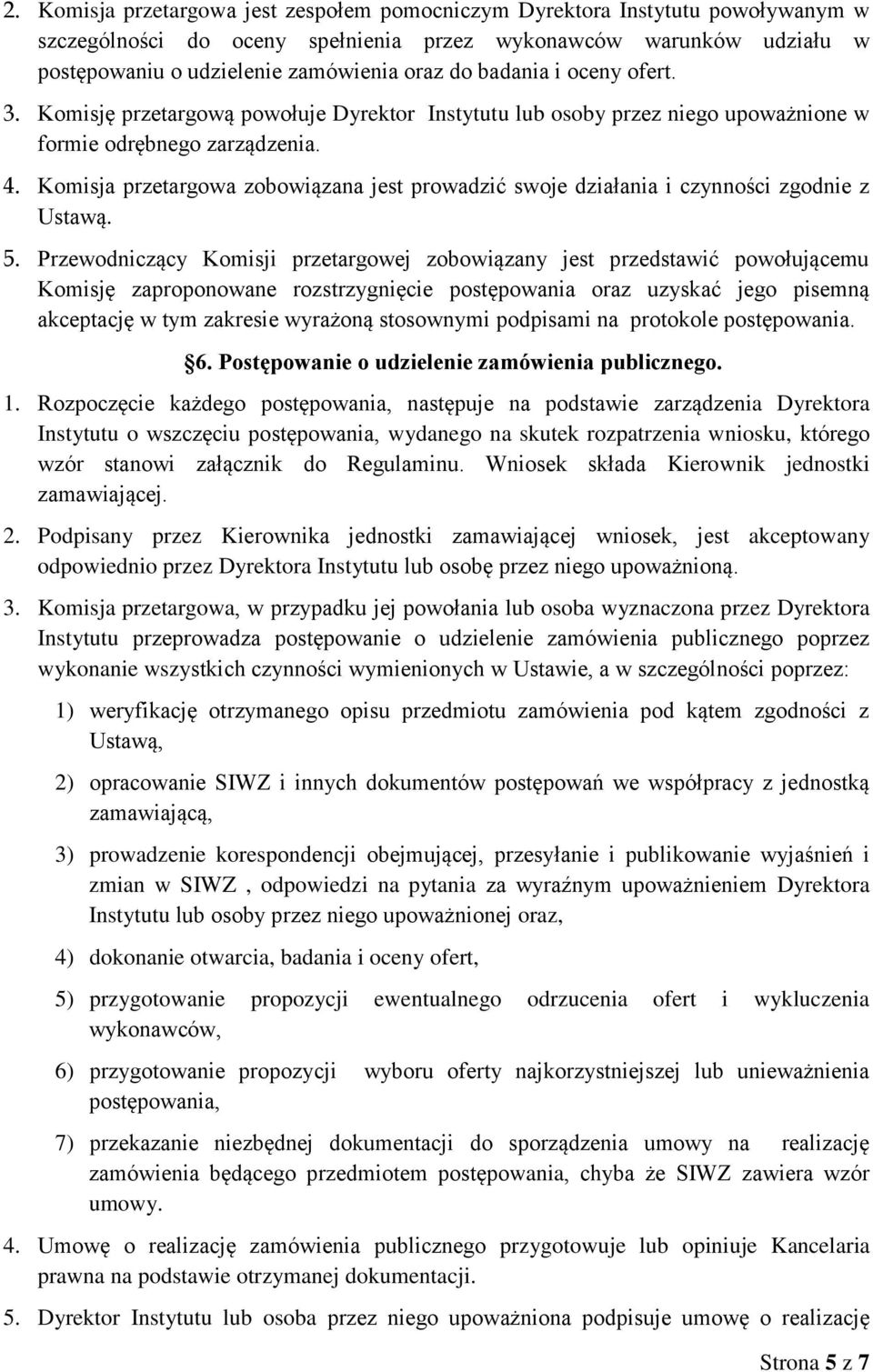 Komisja przetargowa zobowiązana jest prowadzić swoje działania i czynności zgodnie z Ustawą. 5.