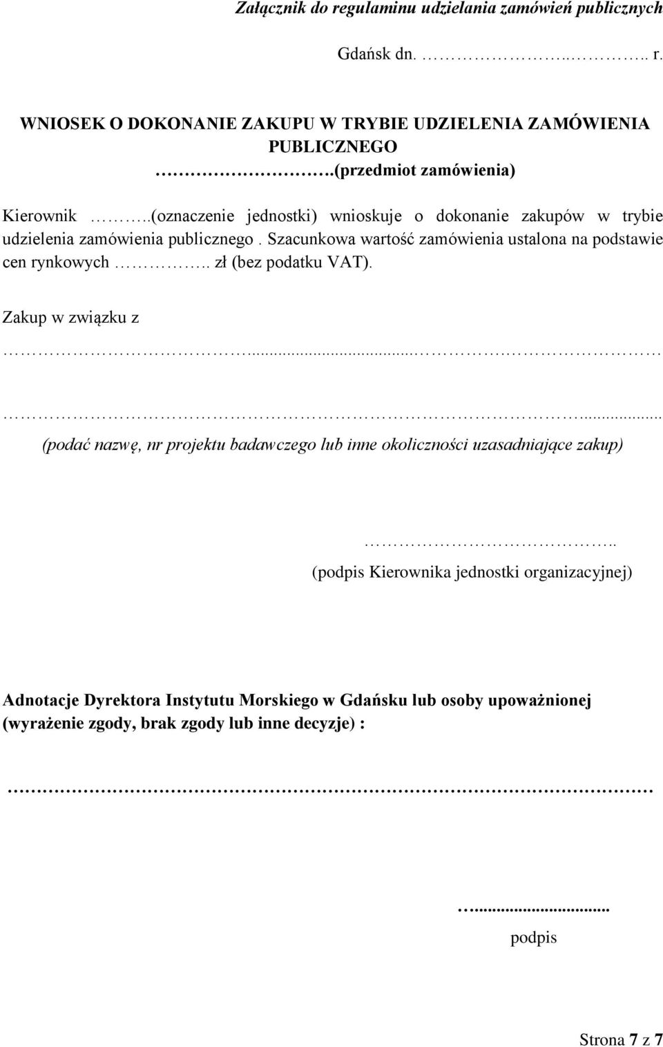 Szacunkowa wartość zamówienia ustalona na podstawie cen rynkowych.. zł (bez podatku VAT). Zakup w związku z.