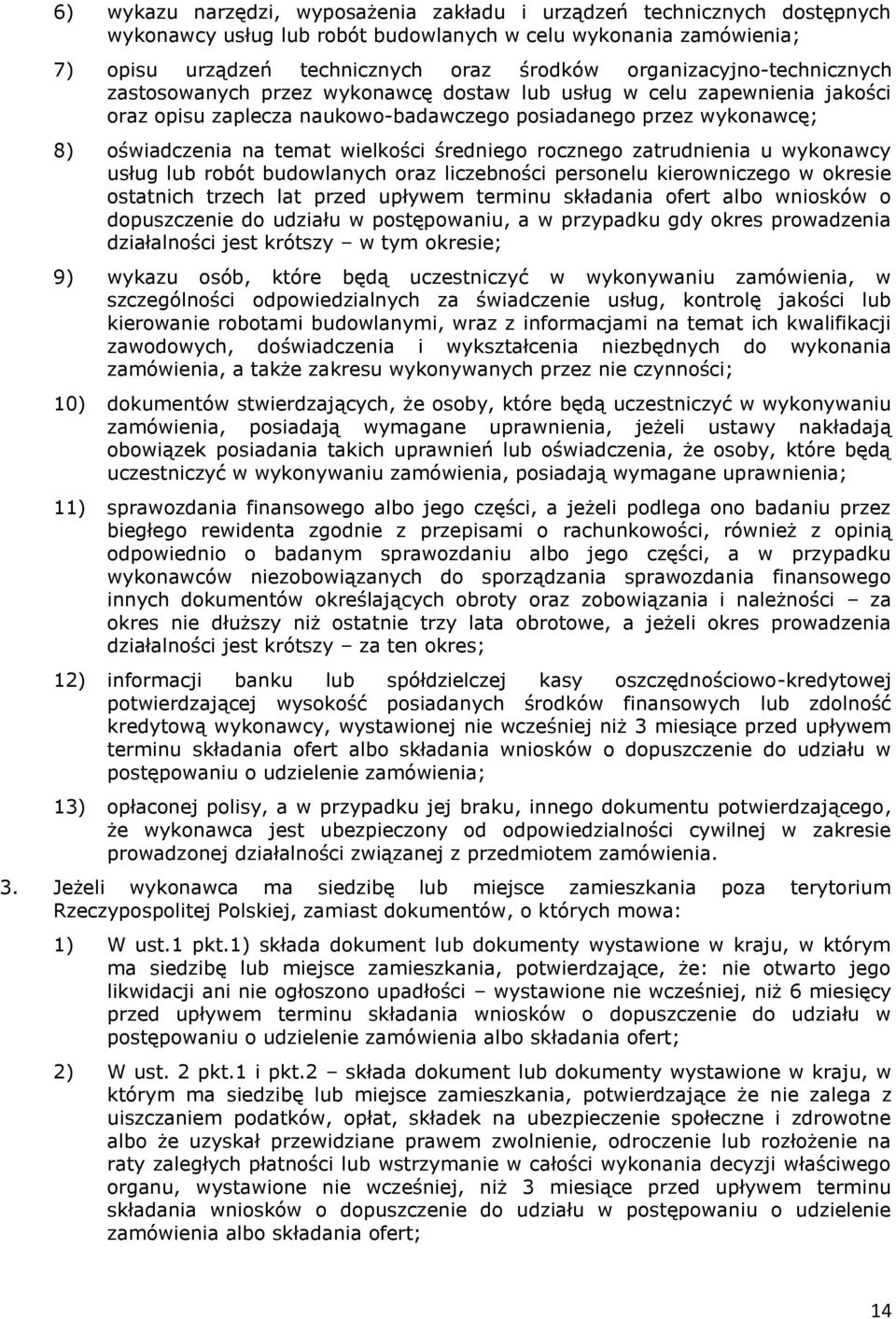 wielkości średniego rocznego zatrudnienia u wykonawcy usług lub robót budowlanych oraz liczebności personelu kierowniczego w okresie ostatnich trzech lat przed upływem terminu składania ofert albo