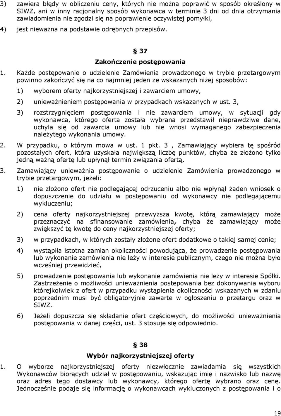 Każde postępowanie o udzielenie Zamówienia prowadzonego w trybie przetargowym powinno zakończyć się na co najmniej jeden ze wskazanych niżej sposobów: 1) wyborem oferty najkorzystniejszej i zawarciem