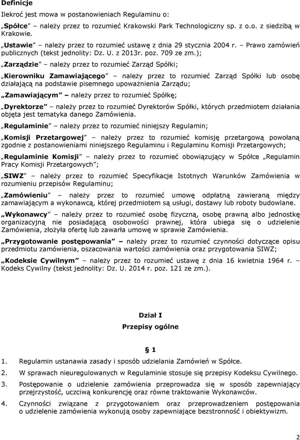 ); Zarządzie należy przez to rozumieć Zarząd Spółki; Kierowniku Zamawiającego należy przez to rozumieć Zarząd Spółki lub osobę działającą na podstawie pisemnego upoważnienia Zarządu; Zamawiającym