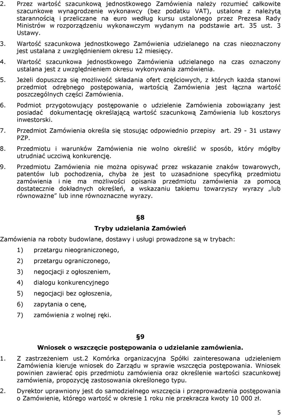 ust. 3 Ustawy. 3. Wartość szacunkowa jednostkowego Zamówienia udzielanego na czas nieoznaczony jest ustalana z uwzględnieniem okresu 12 miesięcy. 4.