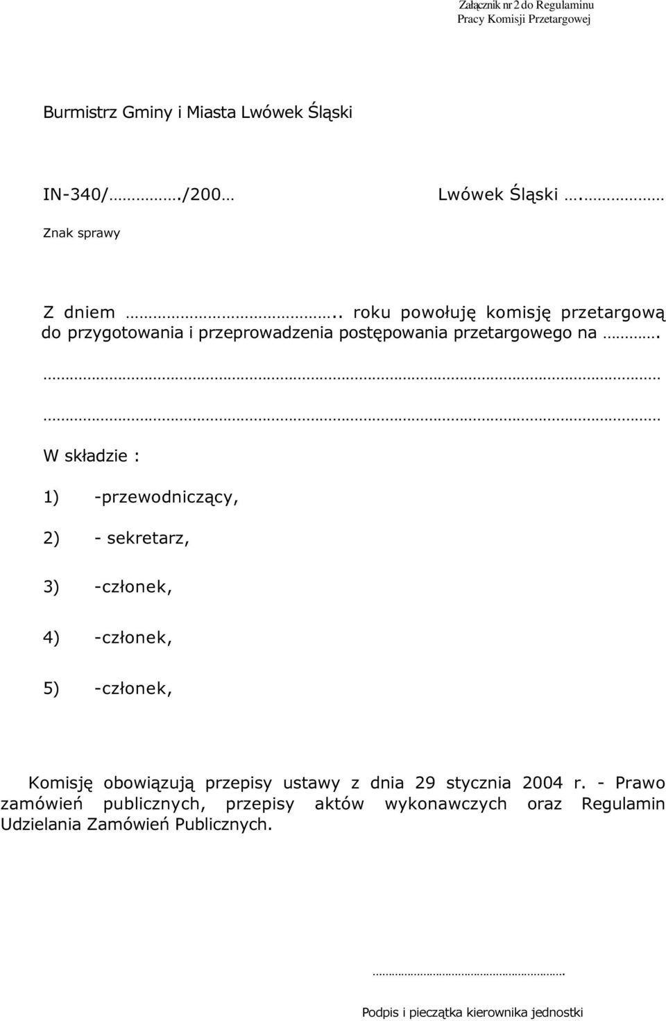 W składzie : 1) -przewodniczący, 2) - sekretarz, 3) -członek, 4) -członek, 5) -członek, Komisję obowiązują przepisy ustawy z dnia 29