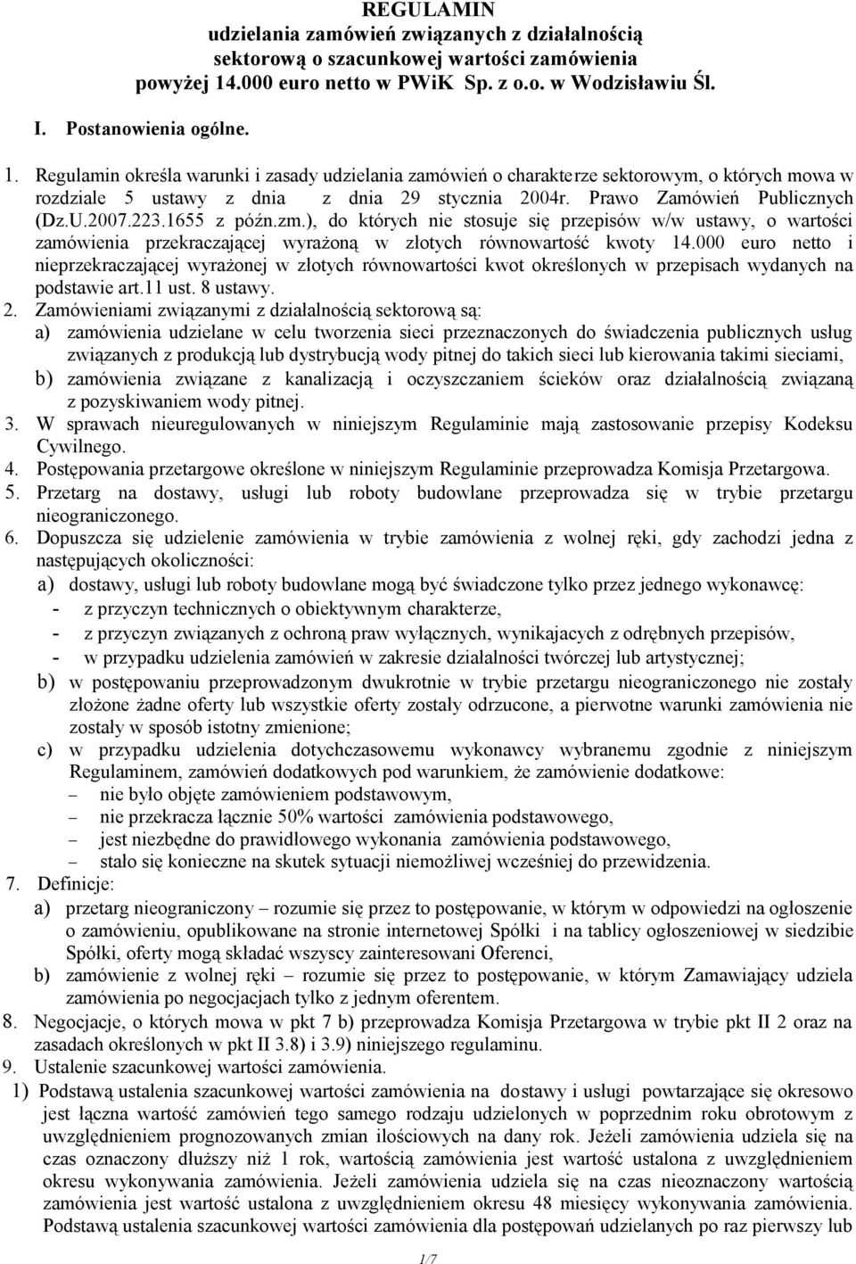 Regulamin określa warunki i zasady udzielania zamówień o charakterze sektorowym, o których mowa w rozdziale 5 ustawy z dnia z dnia 29 stycznia 2004r. Prawo Zamówień Publicznych (Dz.U.2007.223.