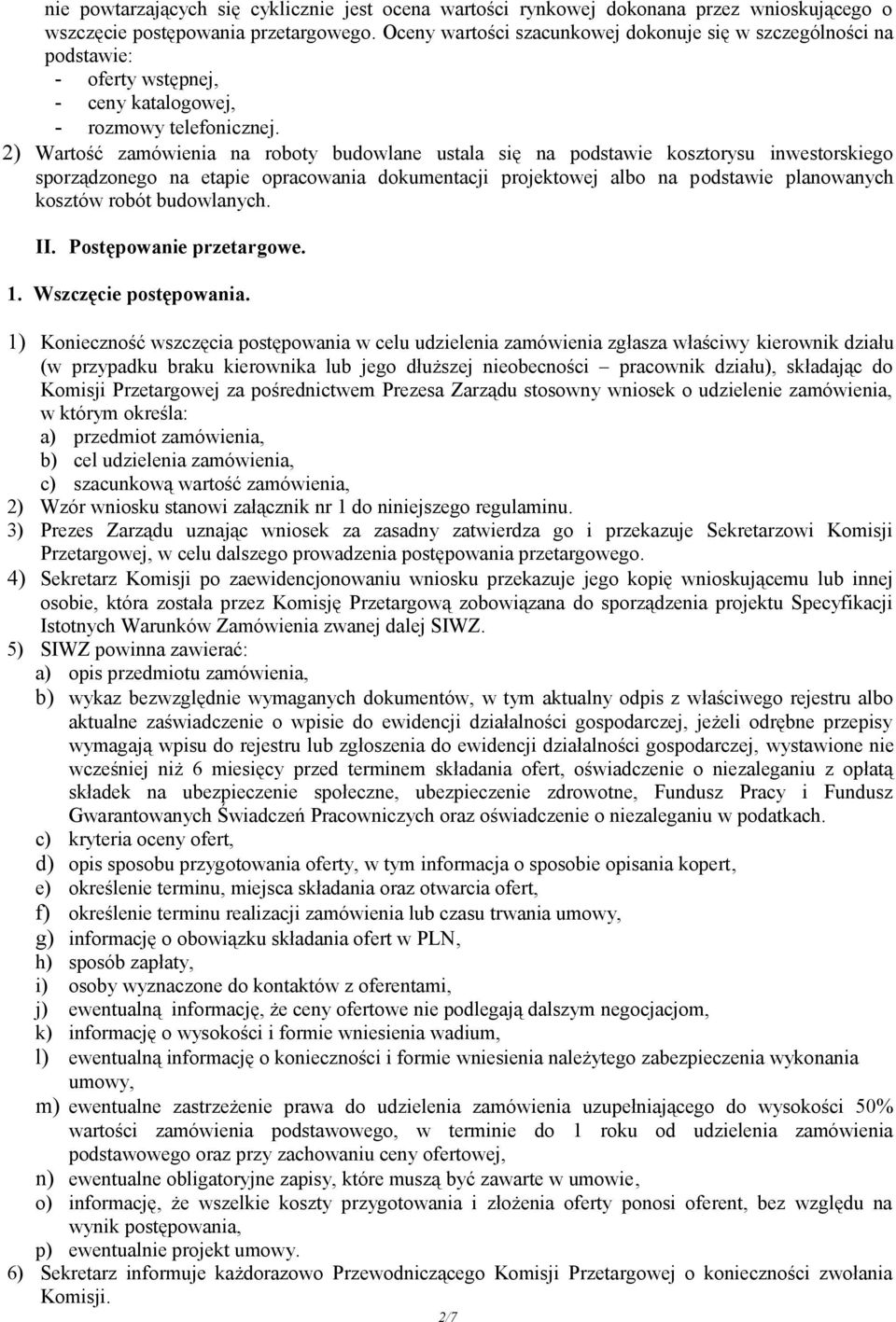 2) Wartość zamówienia na roboty budowlane ustala się na podstawie kosztorysu inwestorskiego sporządzonego na etapie opracowania dokumentacji projektowej albo na podstawie planowanych kosztów robót