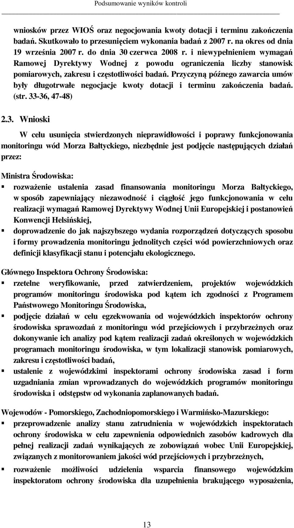 Przyczyną późnego zawarcia umów były długotrwałe negocjacje kwoty dotacji i terminu zakończenia badań. (str. 33