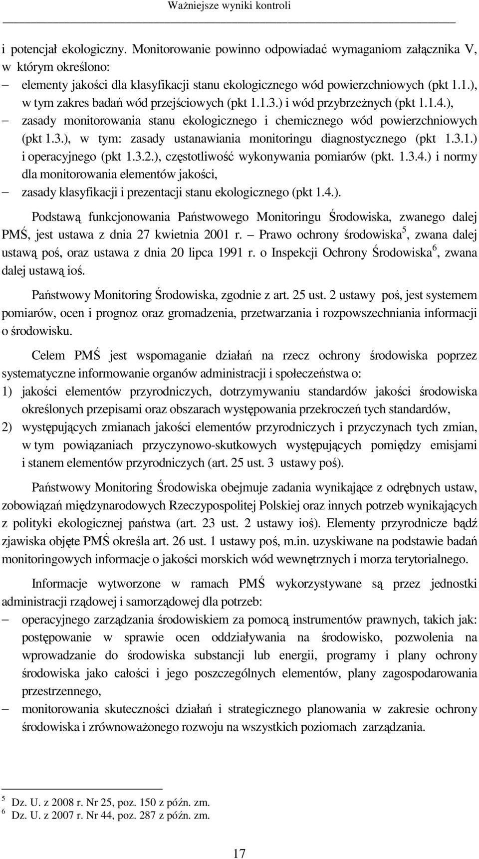 1.), w tym zakres badań wód przejściowych (pkt 1.1.3.) i wód przybrzeŝnych (pkt 1.1.4.), zasady monitorowania stanu ekologicznego i chemicznego wód powierzchniowych (pkt 1.3.), w tym: zasady ustanawiania monitoringu diagnostycznego (pkt 1.