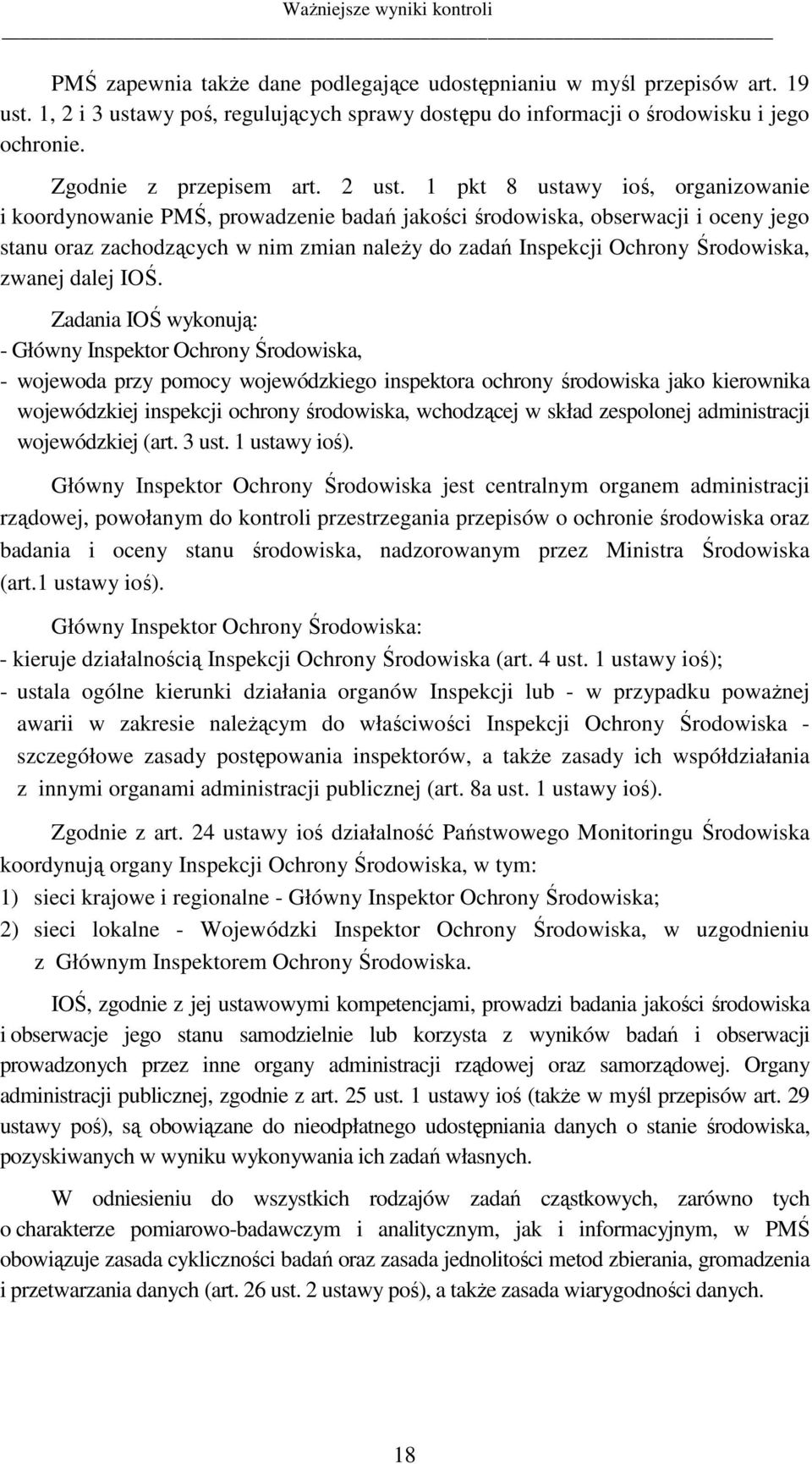 1 pkt 8 ustawy ioś, organizowanie i koordynowanie PMŚ, prowadzenie badań jakości środowiska, obserwacji i oceny jego stanu oraz zachodzących w nim zmian naleŝy do zadań Inspekcji Ochrony Środowiska,