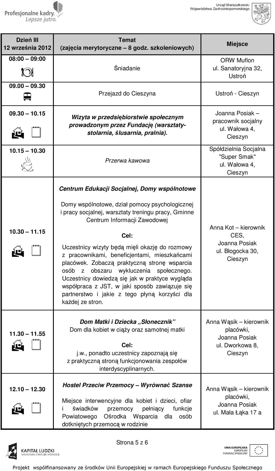 Sanatoryjna 32, - pracownik socjalny Centrum Edukacji Socjalnej, Domy wspólnotowe 10.30 11.