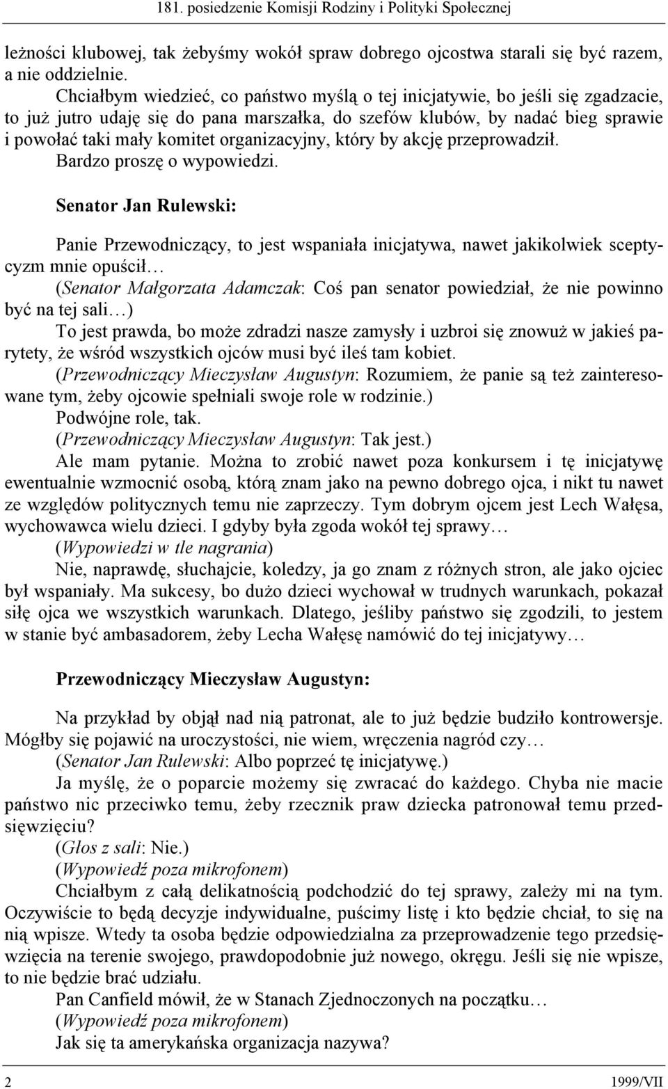 organizacyjny, który by akcję przeprowadził. Bardzo proszę o wypowiedzi.