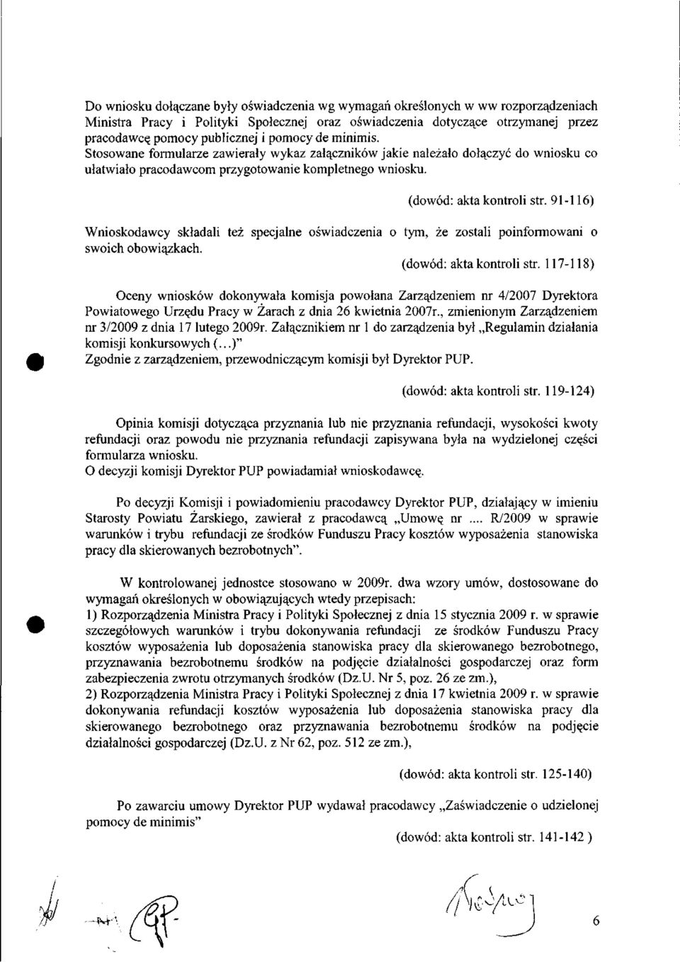 91-116) Wnioskodawcy składali też specjalne oświadczenia o tym, że zostali poinformowani o swoich obowiązkach. (dowód: akta kontroli str.