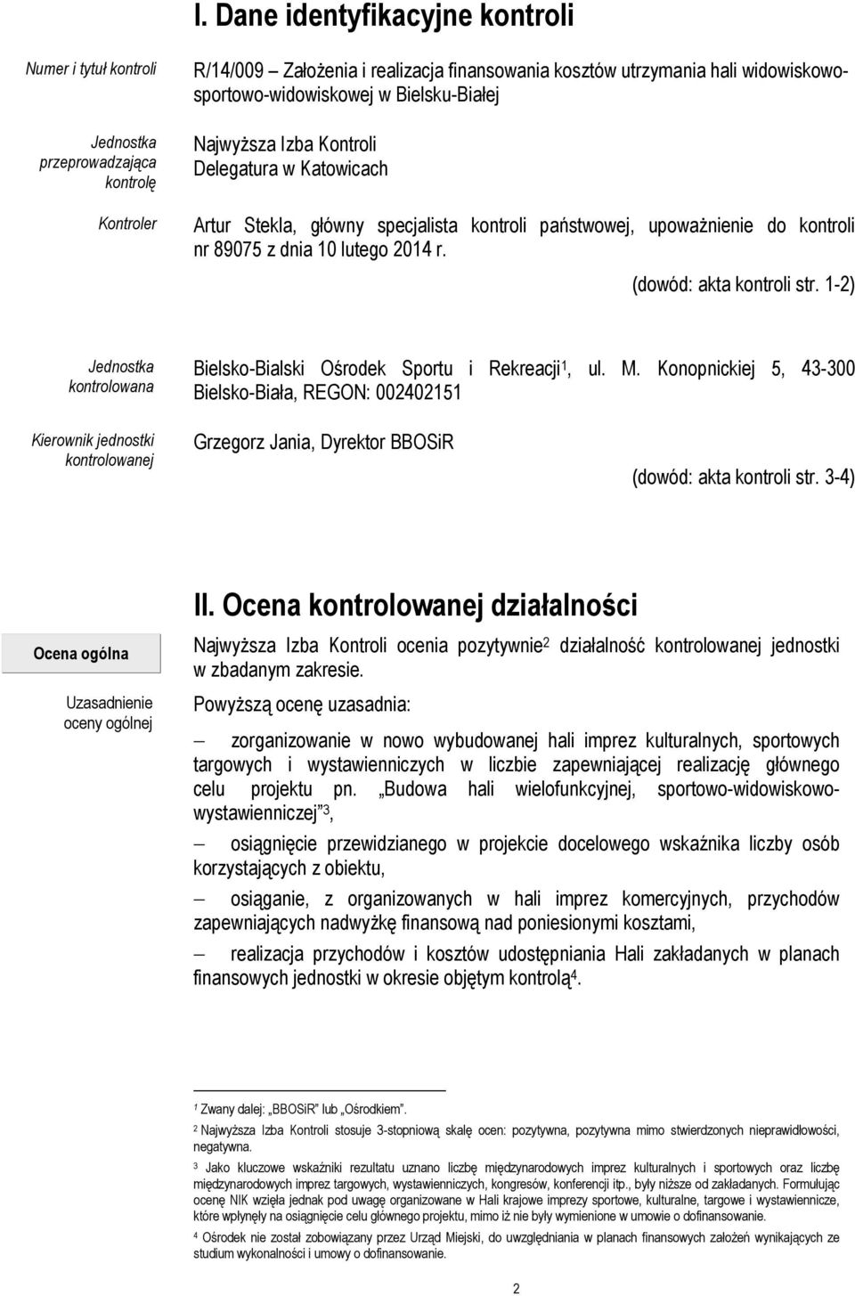 lutego 2014 r. (dowód: akta kontroli str. 1-2) Jednostka kontrolowana Bielsko-Bialski Ośrodek Sportu i Rekreacji 1, ul. M.