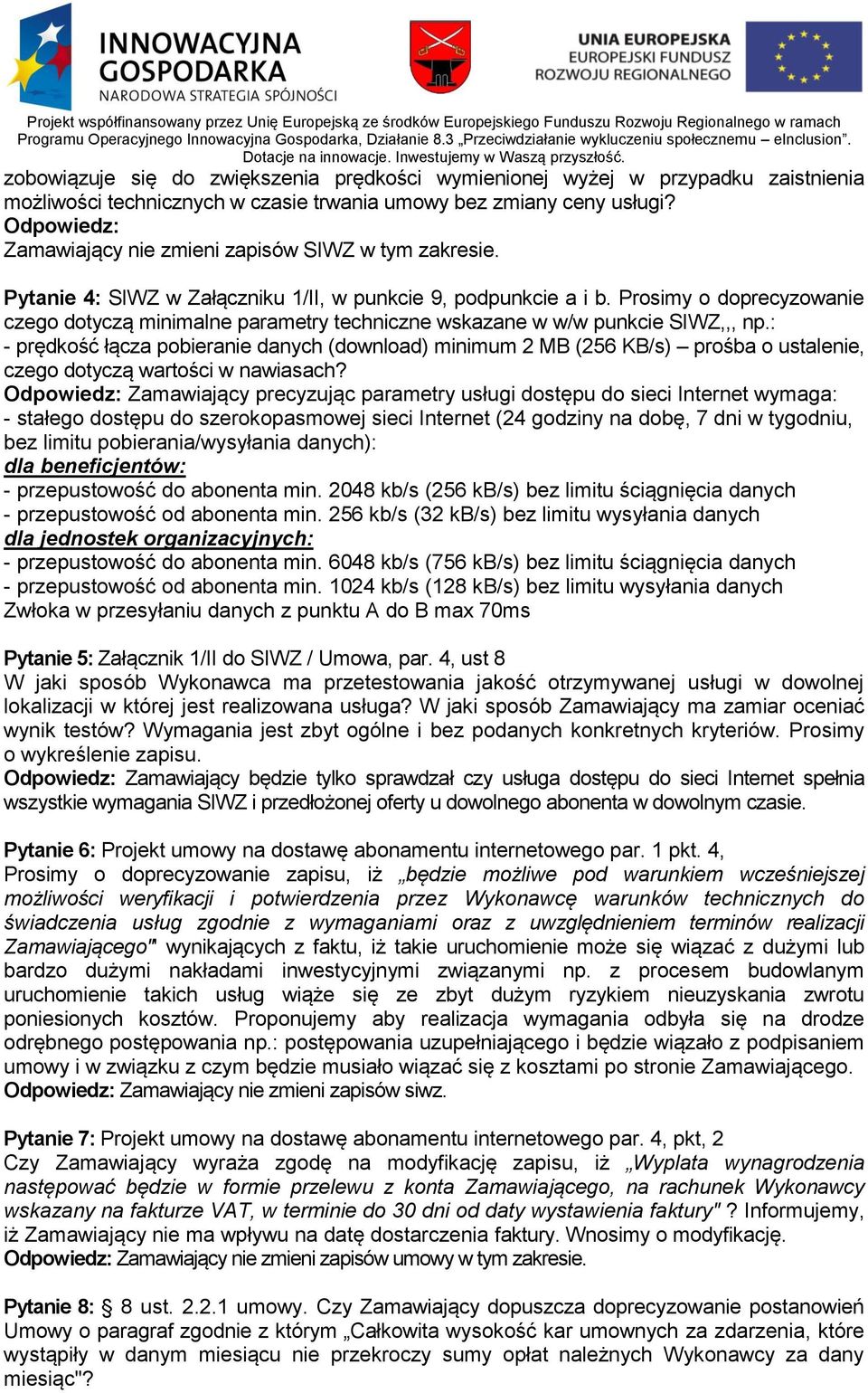 Prosimy o doprecyzowanie czego dotyczą minimalne parametry techniczne wskazane w w/w punkcie SIWZ,,, np.