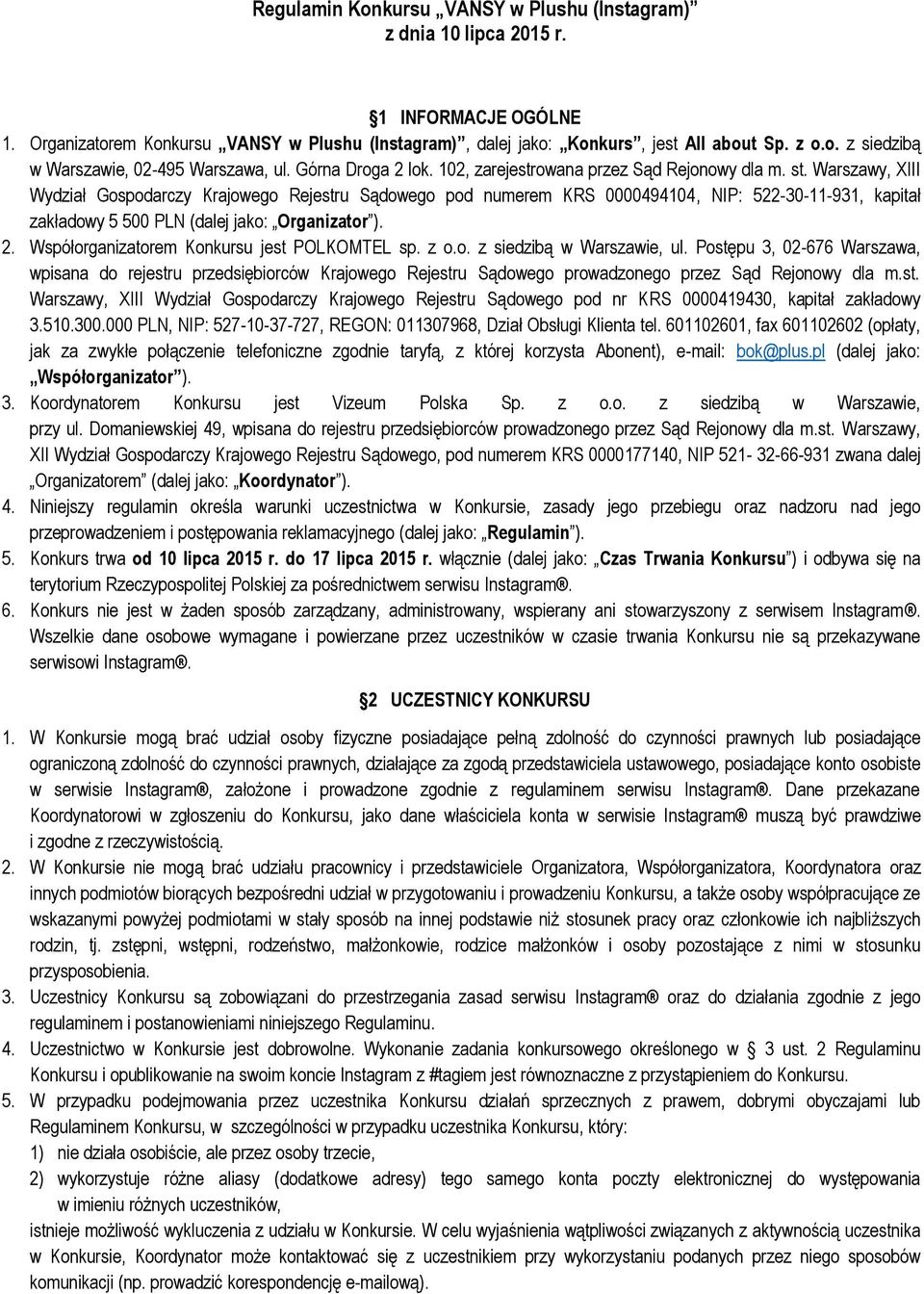 Warszawy, XIII Wydział Gospodarczy Krajowego Rejestru Sądowego pod numerem KRS 0000494104, NIP: 522-30-11-931, kapitał zakładowy 5 500 PLN (dalej jako: Organizator ). 2.